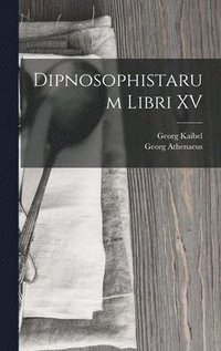 bokomslag Dipnosophistarum Libri XV