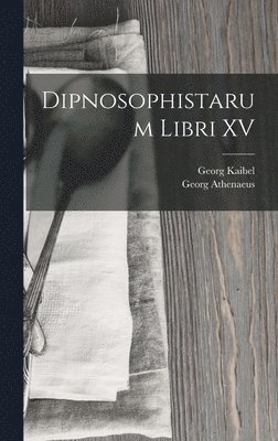 Georg Kaibel, Georg Athenaeus - Dipnosophistarum Libri XV, Inbunden