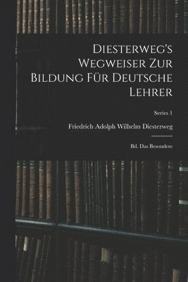Friedrich Adolph Wilhelm Diesterweg - Diesterweg's Wegweiser Zur Bildung Für Deutsche Lehrer, Häftad