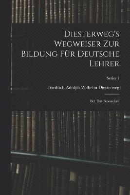Diesterweg's Wegweiser Zur Bildung Fr Deutsche Lehrer 1