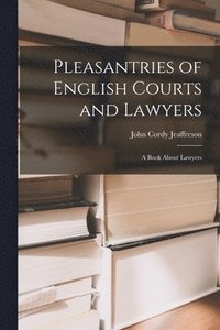 bokomslag Pleasantries of English Courts and Lawyers