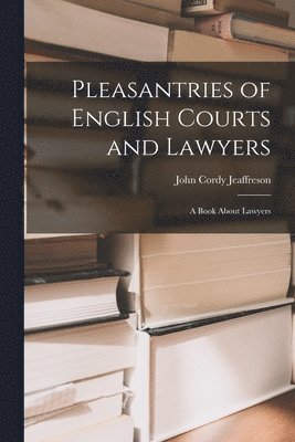 Pleasantries of English Courts and Lawyers 1