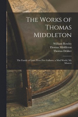 bokomslag The Works of Thomas Middleton