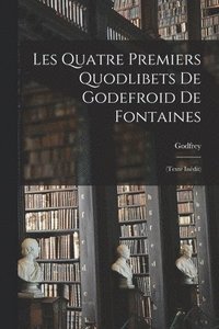 bokomslag Les Quatre Premiers Quodlibets De Godefroid De Fontaines