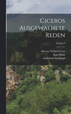 Marcus Tullius Cicero, Karl Halm, Georg Laubmann - Ciceros Ausgewaehlte Reden; Volume 2, Inbunden