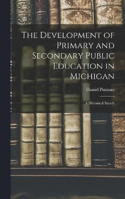 The Development of Primary and Secondary Public Education in Michigan 1