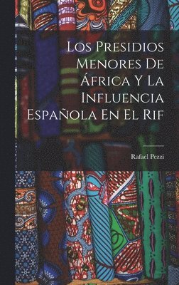 bokomslag Los Presidios Menores De frica Y La Influencia Espaola En El Rif