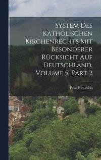 bokomslag System Des Katholischen Kirchenrechts Mit Besonderer Rcksicht Auf Deutschland, Volume 5, part 2