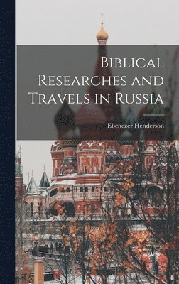 Ebenezer Henderson - Biblical Researches and Travels in Russia, Inbunden