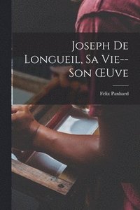 bokomslag Joseph De Longueil, Sa Vie--Son OEuve