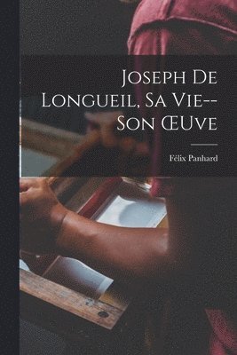 bokomslag Joseph De Longueil, Sa Vie--Son OEuve