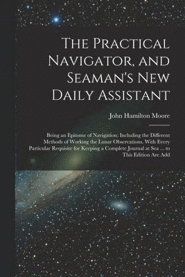 The Practical Navigator, and Seaman's New Daily Assistant 1