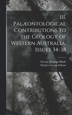 bokomslag III. Palæontological Contributions to the Geology of Western Australia, Issues 34-38