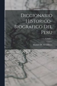 bokomslag Diccionario Historico-Biografico Del Peru; Volume 5