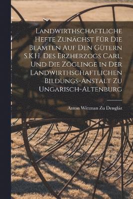 bokomslag Landwirthschaftliche Hefte Zunchst Fr Die Beamten Auf Den Gtern S.K.H. Des Erzherzogs Carl, Und Die Zglinge in Der Landwirthschaftlichen Bildungs-Anstalt Zu Ungarisch-Altenburg