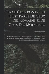 bokomslag Trait Des Ponts, Ou Il Est Parl De Ceux Des Romains, & De Ceux Des Modernes
