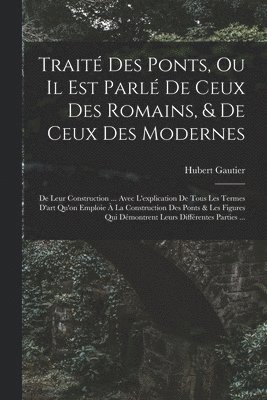 Hubert Gautier - Traité Des Ponts, Ou Il Est Parlé De Ceux Des Romains, & De Ceux Des Modernes, Häftad