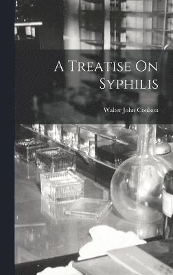Walter John Coulson - Treatise On Syphilis, Inbunden