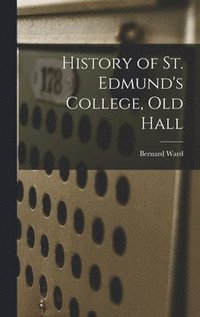 bokomslag History of St. Edmund's College, Old Hall