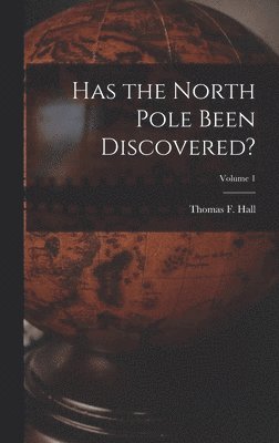 bokomslag Has the North Pole Been Discovered?; Volume 1