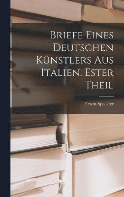 bokomslag Briefe eines Deutschen Knstlers aus Italien. Ester Theil