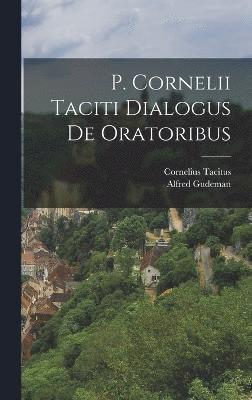 P. Cornelii Taciti Dialogus De Oratoribus 1