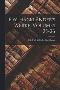 bokomslag F.W. Hacklnder's Werke, Volumes 25-26