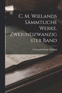 bokomslag C. M. Wielands smmtliche Werke. Zweiundzwanzigster Band
