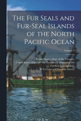 Fur Seals and Fur-Seal Islands of the North Pacific Ocean; Volume 4