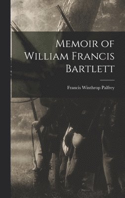 Memoir of William Francis Bartlett