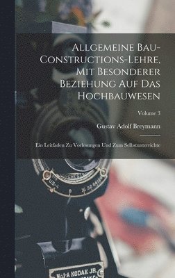 bokomslag Allgemeine Bau-Constructions-Lehre, Mit Besonderer Beziehung Auf Das Hochbauwesen