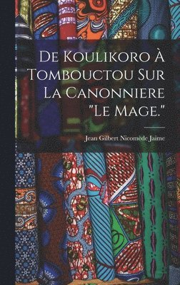 bokomslag De Koulikoro À Tombouctou Sur La Canonniere "Le Mage."