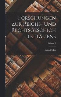 bokomslag Forschungen Zur Reichs- Und Rechtsgeschichte Italiens; Volume 3