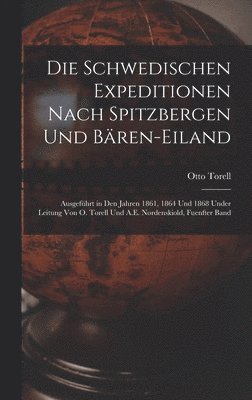 Otto Torell - Schwedischen Expeditionen Nach Spitzbergen Und Bären-Eiland, Inbunden