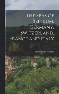 bokomslag The Spas of Belgium, Germany, Switzerland, France and Italy