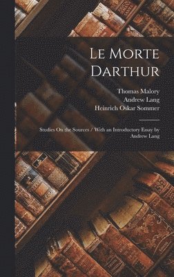 Andrew Lang, Thomas Malory, Heinrich Oskar Sommer - Le Morte Darthur, Inbunden