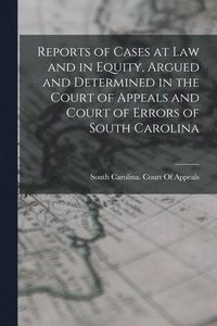bokomslag Reports of Cases at Law and in Equity, Argued and Determined in the Court of Appeals and Court of Errors of South Carolina