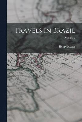 Travels in Brazil; Volume 2 1