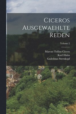 Marcus Tullius Cicero, Karl Halm, Georg Laubmann - Ciceros Ausgewaehlte Reden; Volume 2, Häftad