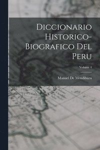 bokomslag Diccionario Historico-Biografico Del Peru; Volume 4