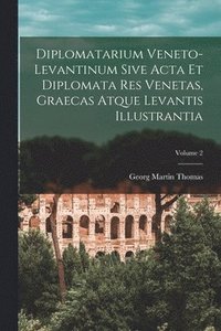 bokomslag Diplomatarium Veneto-Levantinum Sive Acta Et Diplomata Res Venetas, Graecas Atque Levantis Illustrantia; Volume 2