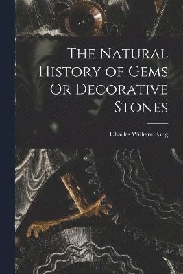 Charles William King - Natural History of Gems Or Decorative Stones, Häftad