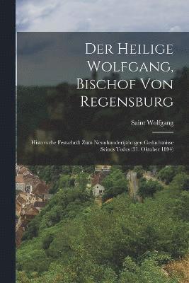 bokomslag Der Heilige Wolfgang, Bischof Von Regensburg