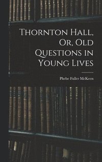 bokomslag Thornton Hall, Or, Old Questions in Young Lives