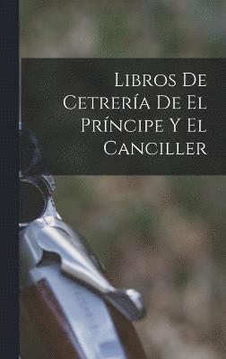 bokomslag Libros De Cetrería De El Príncipe Y El Canciller