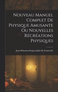 bokomslag Nouveau Manuel Complet De Physique Amusante Ou Nouvelles Rcrations Physiques