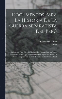 Documentos Para La Historia De La Guerra Separatista Del Per 1