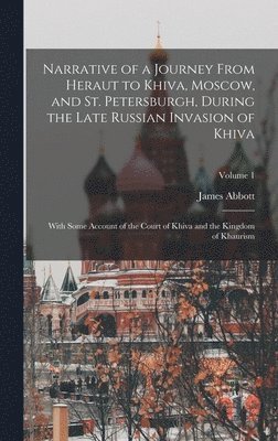 Narrative of a Journey From Heraut to Khiva, Moscow, and St. Petersburgh, During the Late Russian Invasion of Khiva 1