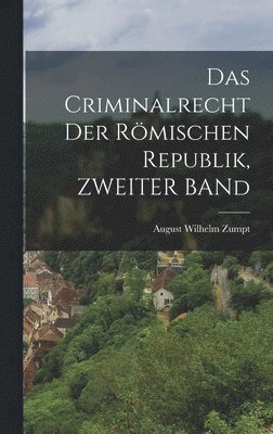 August Wilhelm Zumpt - Criminalrecht Der Römischen Republik, ZWEITER BANd, Inbunden