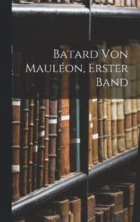 bokomslag Batard von Maulon, Erster Band